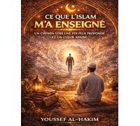 Ce que l’Islam m’a enseigné: Un chemin vers une foi plus profonde et un cœur apaisé