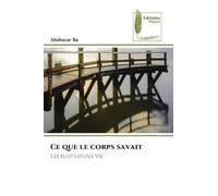 Ce que le corps savait: Les flots d'une vie