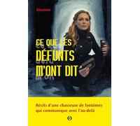 Ce que les défunts m'ont dit: récits d'une chasseuse de fantômes qui communique avec l'Au-delà