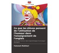 Ce que les élèves pensent de l'utilisation de l'humour dans l'enseignement de l'anglais: Le rôle de l'humour dans l'apprentissage d'une langue étrangère