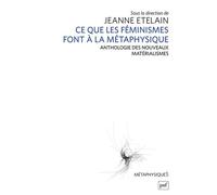 Ce que les féministes font à la métaphysique: Anthologie des nouveaux matérialismes