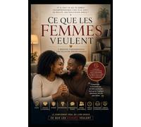 CE QUE LES FEMMES VEULENT: Construire des couples qui durent (à lire par les hommes)