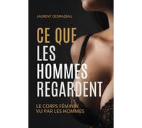 CE QUE LES HOMMES REGARDENT: Le corps féminin vu par les hommes