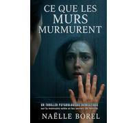 Ce que les murs murmurent: Un thriller psychologique domestique sur la mémoire volée et les secrets de famille.