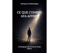 CE QUE L'OMBRE M'A APPRIS: Un témoignage intime et bouleversant au cœur du combat spirituel