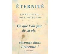 Ce que l'on fait de sa vie résonne dans l'Eternité - Votre Âme le sait.: Livre d'éveil et de recueil pour l'Âme