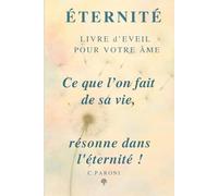 Ce que l'on fait de sa vie résonne dans l'Eternité - Votre Âme le sait.: Livre d'éveil et de recueil pour l'Âme