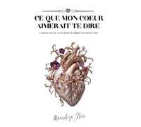 Ce que mon coeur aimerait te dire: L'amour de soi, est le point de départ de tout le reste.