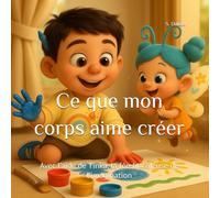 Ce que mon corps aime créer: Avec l’aide de Tinka, la fée-bricoleuse de l’imagination