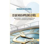 Ce que nous appelons le Réel: Brain-Centric, :comment le cerveau traduit le monde et comment nous l'habitons