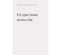 Ce que nous avons été: Chronique d'un amour, 2018 - 2025
