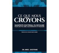 Ce Que Nous Croyons: Manifeste Doctrinal du Royaume pour une Foi Libre, Gouvernante et Engagée