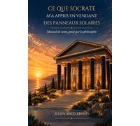 Ce que Socrate m'a appris en vendant des panneaux solaires: Manuel de vente, pensé par la philosophie