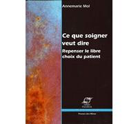 Ce que soigner veut dire: Repenser le libre choix du patient