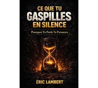 Ce que tu gaspilles en silence: Pourquoi tu perds ta puissance