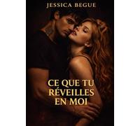 Ce que tu réveilles en moi: Tome 1