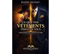 Ce que vos vêtements disent de vous: Comment votre style influence la perception, la confiance et votre réussite professionnelle