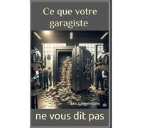 Ce que votre garagiste ne vous dit pas