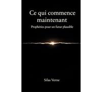 Ce qui commence maintenant: Prophéties pour un futur plausible