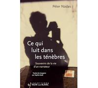 Ce qui luit dans les ténèbres: Souvenirs de la vie d'un narrateur