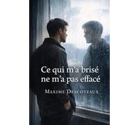 Ce qui m’a brisé ne m’a pas effacé