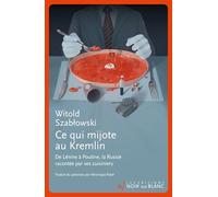 Ce qui mijote au Kremlin: De Lenine à Poutine, la Russie racontée par ses cuisiniers