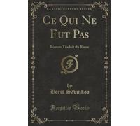 Ce Qui Ne Fut Pas (Classic Reprint): Roman Traduit du Russe: Roman Traduit Du Russe (Classic Reprint)
