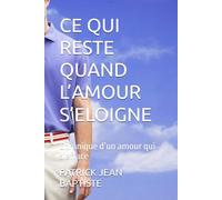 CE QUI RESTE QUAND L’AMOUR S’ELOIGNE: Chronique d’un amour qui s’efface