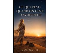CE QUI RESTE QUAND ON CESSE D'AVOIR PEUR: Mémoires