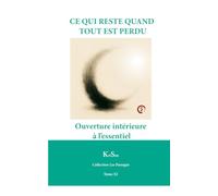 CE QUI RESTE QUAND TOUT EST PERDU: Ouverture intérieure à l’essentiel