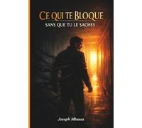 CE QUI TE BLOQUE SANS QUE TU LE SACHES