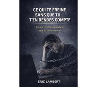 Ce qui te freine sans que tu t'en rendes compte: Les mécanismes invisibles qui sabotent ton élan et ta progression