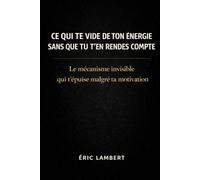 Ce qui te vide de ton énergie sans que tu t'en rendes compte: Le mécanisme invisible qui t’épuise malgré ta motivation