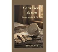 Ce qu'il reste de nous: Roman inspiré de faits réels