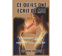 Ce qu'ils ont écrit de moi: Chronique d'une enfance sous dossier