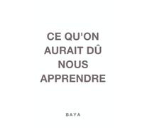Ce qu'on aurait dû nous apprendre