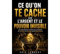 Ce qu'on te cache sur l'argent et le pouvoir invisible: Les mécanismes cachés qui contrôlent la richesse, le manque et la dépendance