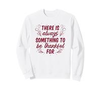 c'è Sempre Qualcosa per Essere Grazie per Il Ringraziamento Felpa