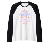 c'è Sempre Qualcosa per Essere Grazie per Il Ringraziamento Maglia con Maniche Raglan