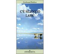 C'è silenzio lassù - Bakker Gerbrand