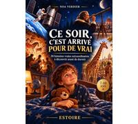 Ce soir, c’est arrivé pour de vrai: 30 histoires vraies extraordinaires à découvrir avant de dormir