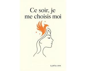 Ce Soir, je me Choisis Moi: 100 Décisions pour votre Renaissance