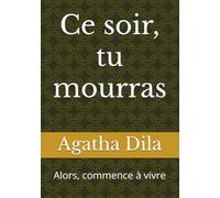 Ce soir, tu mourras: Alors, commence à vivre
