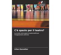 C'è spazio per il teatro?: La scuola come spazio di potenzialità per l'insegnamento dell'arte