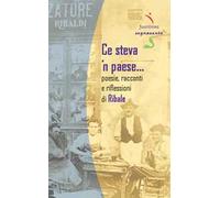 Ce steva ’n paese…. Poesie, racconti e riflessioni di Ribale