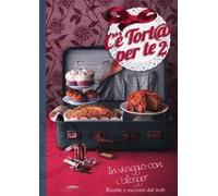 C'è tort@ per te 2. In viaggio con i blogger. Ricette e racconti dal web