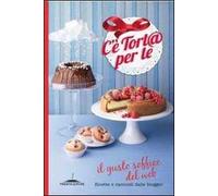 C'è tort@ per te. Il gusto soffice del web. Ricette e racconti dalle blogger