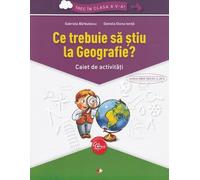 Ce trebuie sa stiu la geografie? Trec in clasa 5 - Caiet