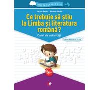 CE TREBUIE SA STIU LA LIMBA SI LITERATURA ROMANA? Caiet de activitati. Trec in clasa a V-a