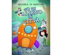 C'è un alieno in città. Ediz. illustrata